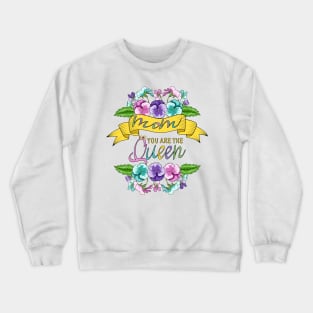 Mom You Are The Queen - Floral Design Crewneck Sweatshirt